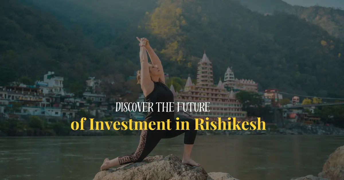 Discover the Future of Investment in Rishikesh