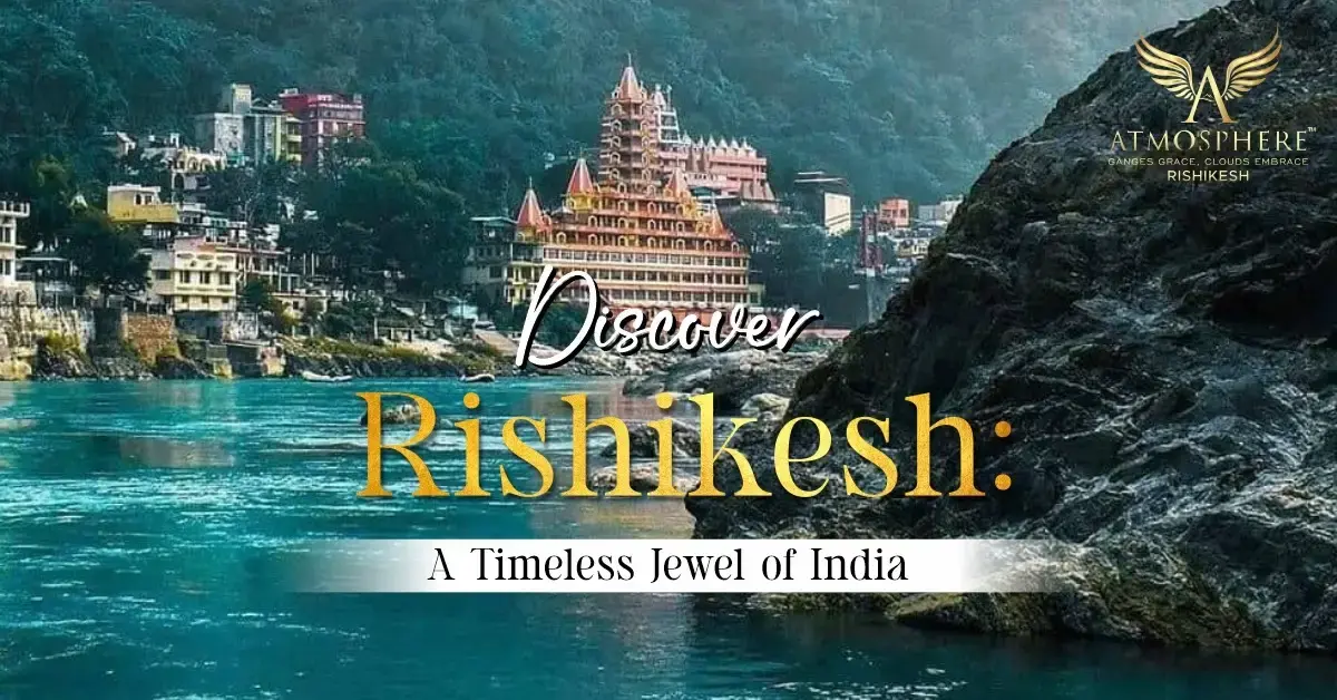 Discover Rishikesh: A Timeless Jewel of India.